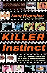 Killer Instinct: How Two Young Producers Took On Hollywood And Made The Most Controversial Film Of The Decade