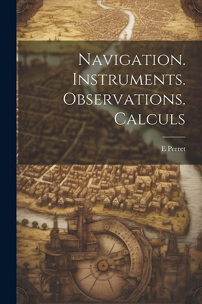Navigation. Instruments. Observations. Calculs