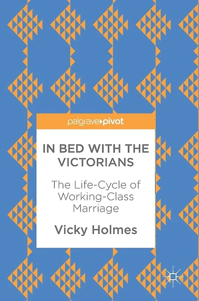 Bed With The Victorians: Life-cycle Of Working-class Marriage