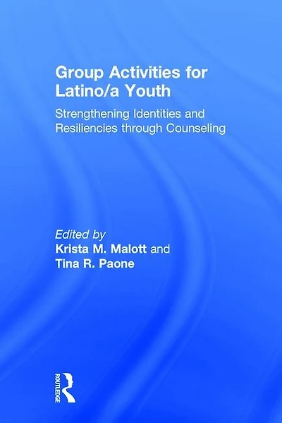 Group Activities for Latino/a Youth: Strengthening Identities and Resiliencies through Counseling