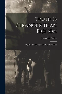 Truth is Stranger Than Fiction: or, The True Genesis of a Wonderful Man