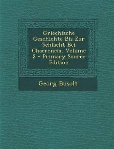 Griechische Geschichte bis zur Schlacht bei Chaironeia, Vol. 2: Die Perserkriege und das Attische Reich (Classic Reprint)