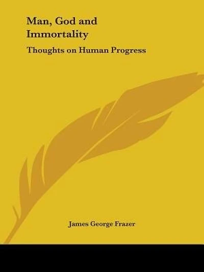 Man, God and Immortality - Thoughts on Human Progress