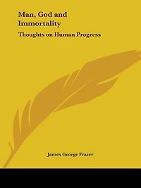 Man, God and Immortality - Thoughts on Human Progress