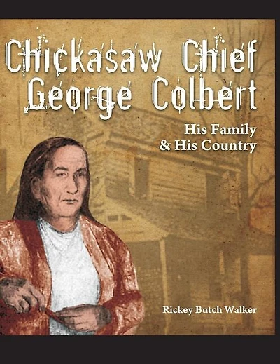 Chickasaw Chief George Colbert: His Family and Country