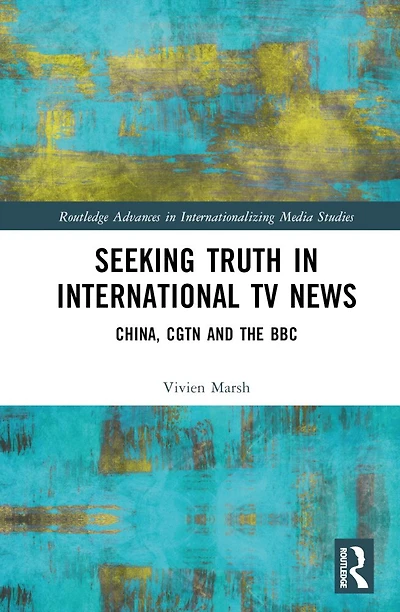 Seeking Truth International TV News: China, CGTN and the BBC