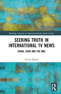 Seeking Truth International TV News: China, CGTN and the BBC