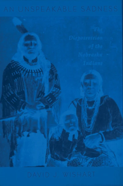 An Unspeakable Sadness: The Dispossession of the Nebraska Indians