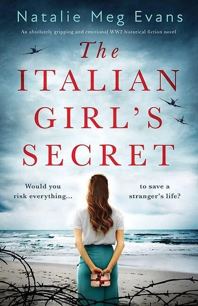 The Italian Girl's Secret: An Absolutely Gripping And Emotional Ww2 Historical Fiction Novel
