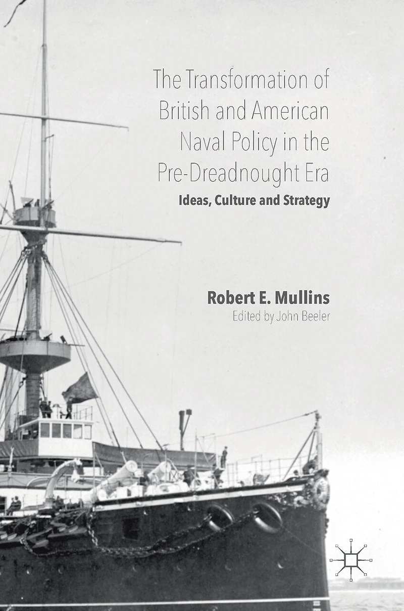 the Transformation of British and American Naval Policy Pre-Dreadnought Era: Ideas, Culture Strategy