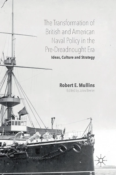 the Transformation of British and American Naval Policy Pre-Dreadnought Era: Ideas, Culture Strategy