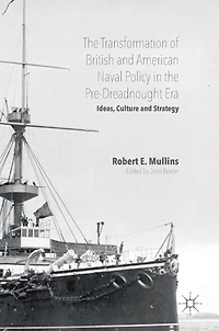 the Transformation of British and American Naval Policy Pre-Dreadnought Era: Ideas, Culture Strategy