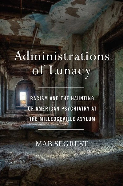 Administrations of Lunacy: Racism and the Haunting American Psychiatry at Milledgeville Asylum