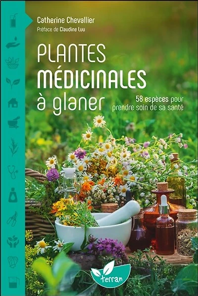 Plantes médicinales à glaner: 58 espèces pour prendre soin de sa santé