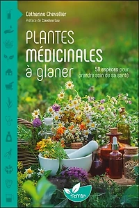 Plantes médicinales à glaner: 58 espèces pour prendre soin de sa santé