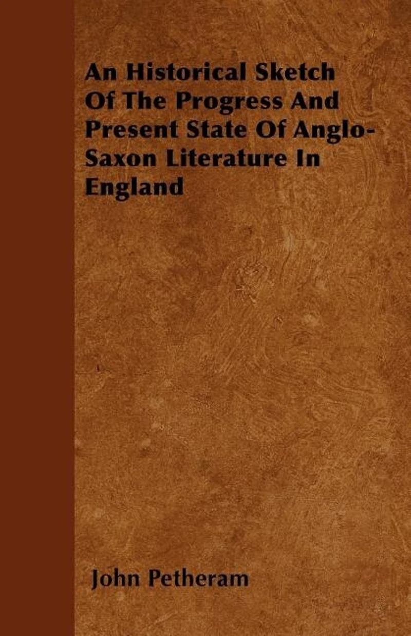 An Historical Sketch Of The Progress And Present State Of Anglo-Saxon Literature In England