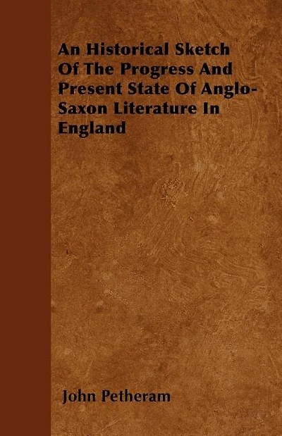 An Historical Sketch Of The Progress And Present State Of Anglo-Saxon Literature In England