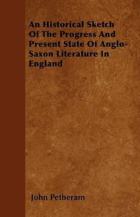 An Historical Sketch Of The Progress And Present State Of Anglo-Saxon Literature In England