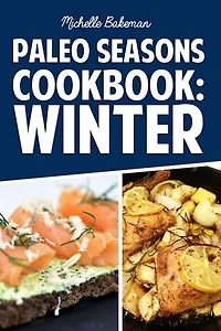 Paleo Seasons Cookbook: Winter: Simple, Easy, & Delicious Paleo Recipes for Winter