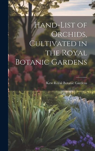 Hand-list of Orchids, Cultivated in the Royal Botanic Gardens