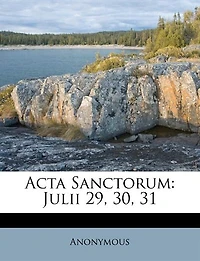 Acta Sanctorum: Julii 29, 30, 31