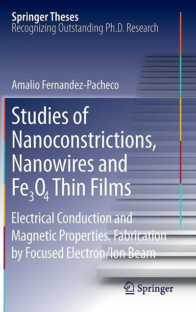Studies of Nanoconstrictions, Nanowires and Fe3O4 Thin Films: Electrical Conduction Magnetic Properties. Fabrication by Focused Electron/Ion Beam