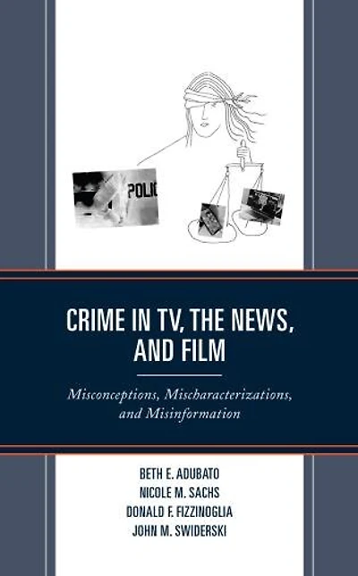 Crime TV, the News, and Film: Misconceptions, Mischaracterizations, Misinformation