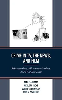 Crime TV, the News, and Film: Misconceptions, Mischaracterizations, Misinformation