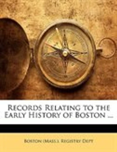 Records Relating to the Early History of Boston