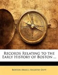 Records Relating to the Early History of Boston