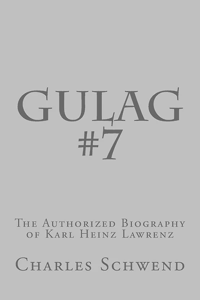 Gulag #7: The Authorized Biography of Karl Heinz Lorenz