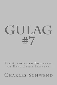 Gulag #7: The Authorized Biography of Karl Heinz Lorenz