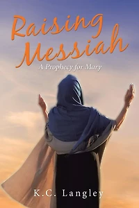 Raising Messiah: A Prophecy For Mary