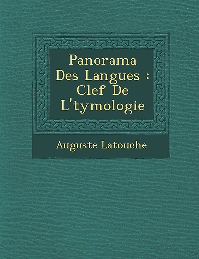 Panorama Des Langues: Clef de L' Tymologie