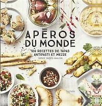 Apéros du monde : 100 recettes de tapas, antipasti et mezze: mezze