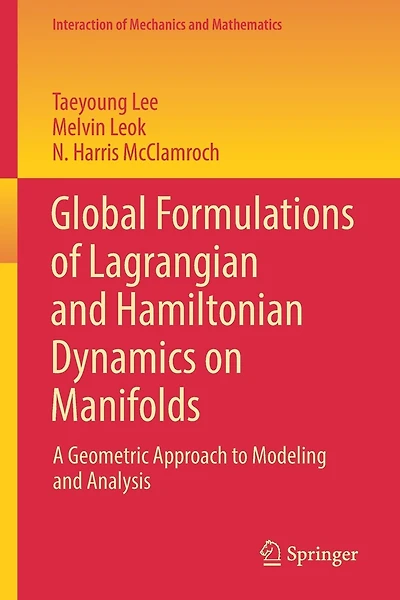 Global Formulations Of Lagrangian And Hamiltonian Dynamics On Manifolds: A Geometric Approach To Modeling Analysis
