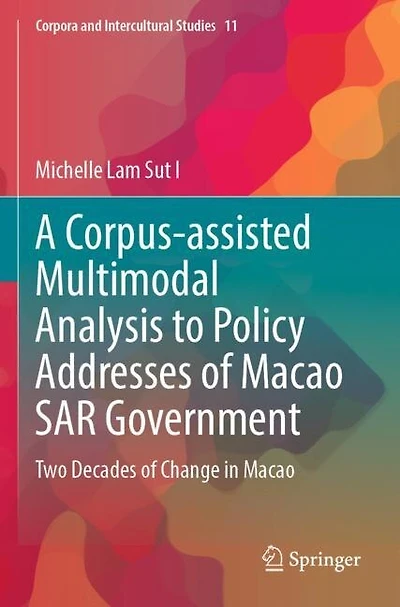 A Corpus-assisted Multimodal Analysis to Policy Addresses of Macao SAR Government: Two Decades of Change in Macao