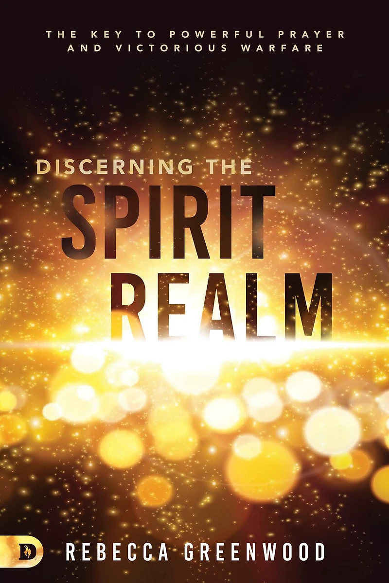 Discerning The Spirit Realm: Key to Powerful Prayer and Victorious Warfare