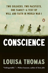 Conscience: Two Soldiers, Pacifists, One Family--a Test Of Will Andfaith World War I