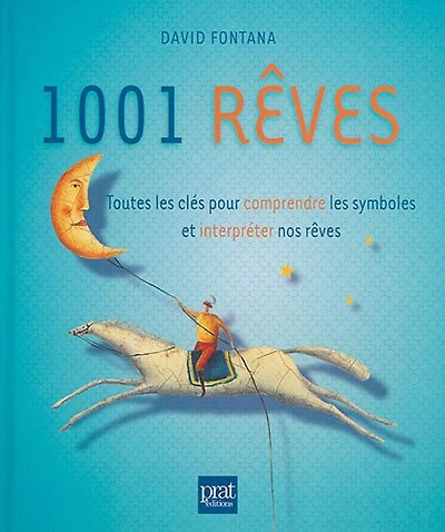 1.001 rêves: toutes les clés pour comprendre les symboles et interpréter nos rêves