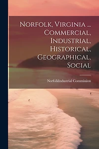 Norfolk, Virginia ... Commercial, Industrial, Historical, Geographical, Social