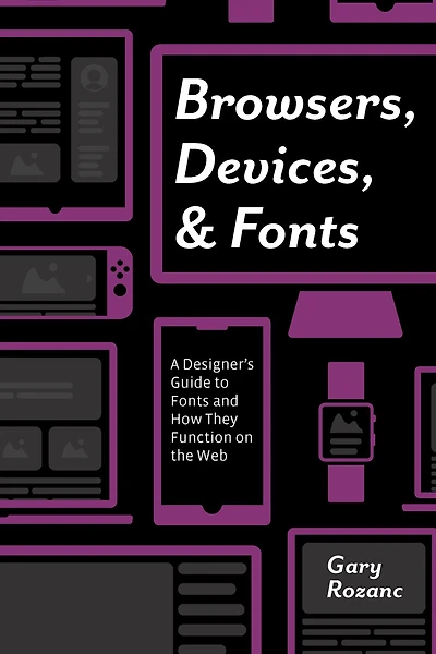 Browsers, Devices, and Fonts: A Designer's Guide to Fonts How They Function on the Web