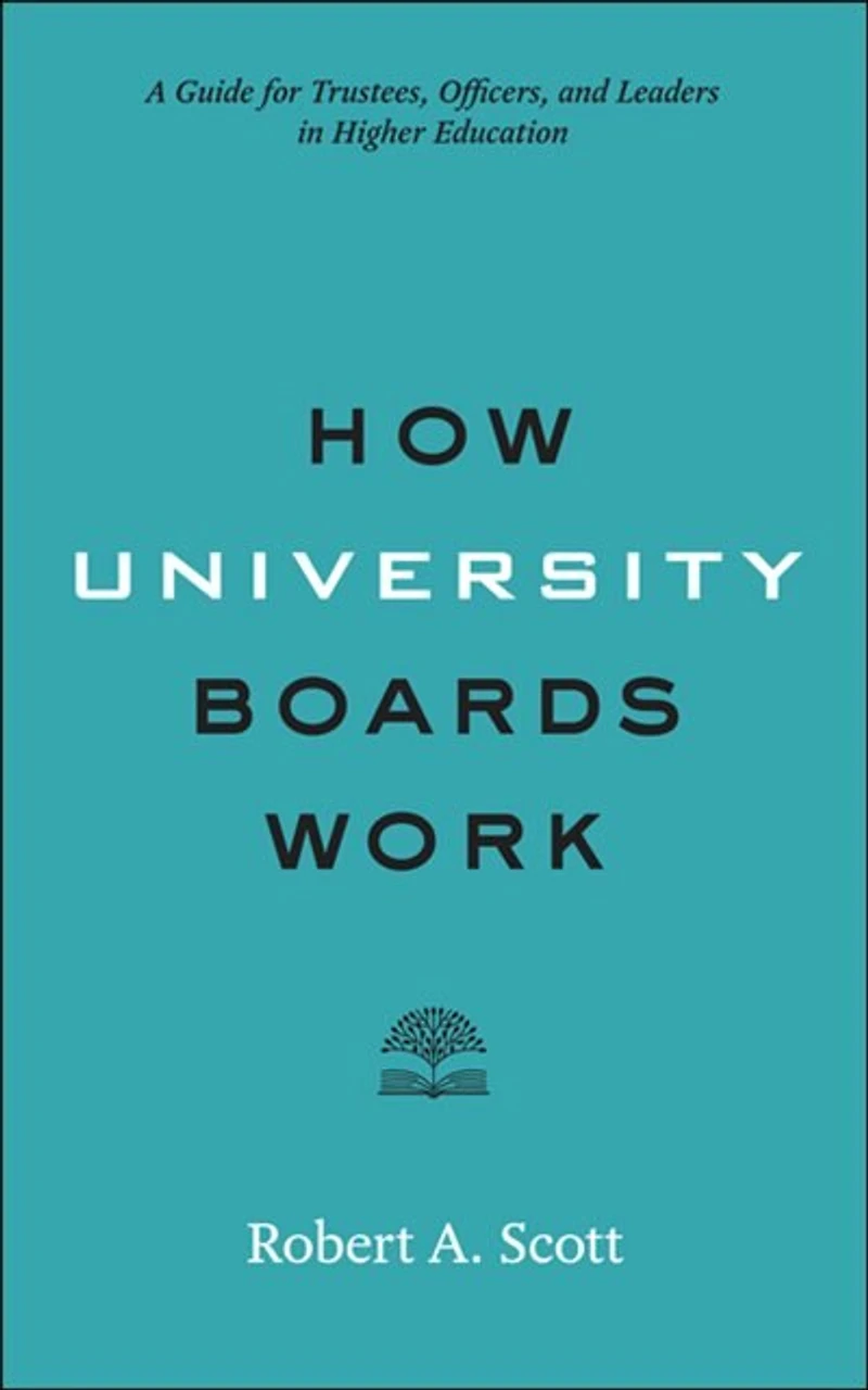 How University Boards Work: A Guide for Trustees, Officers, and Leaders Higher Education