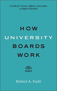 How University Boards Work: A Guide for Trustees, Officers, and Leaders Higher Education