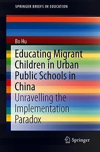 Educating Migrant Children Urban Public Schools China: Unravelling the Implementation Paradox