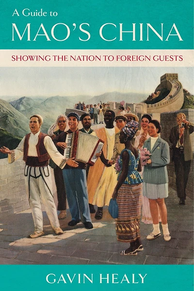 A Guide to Mao's China: Showing the Nation Foreign Guests