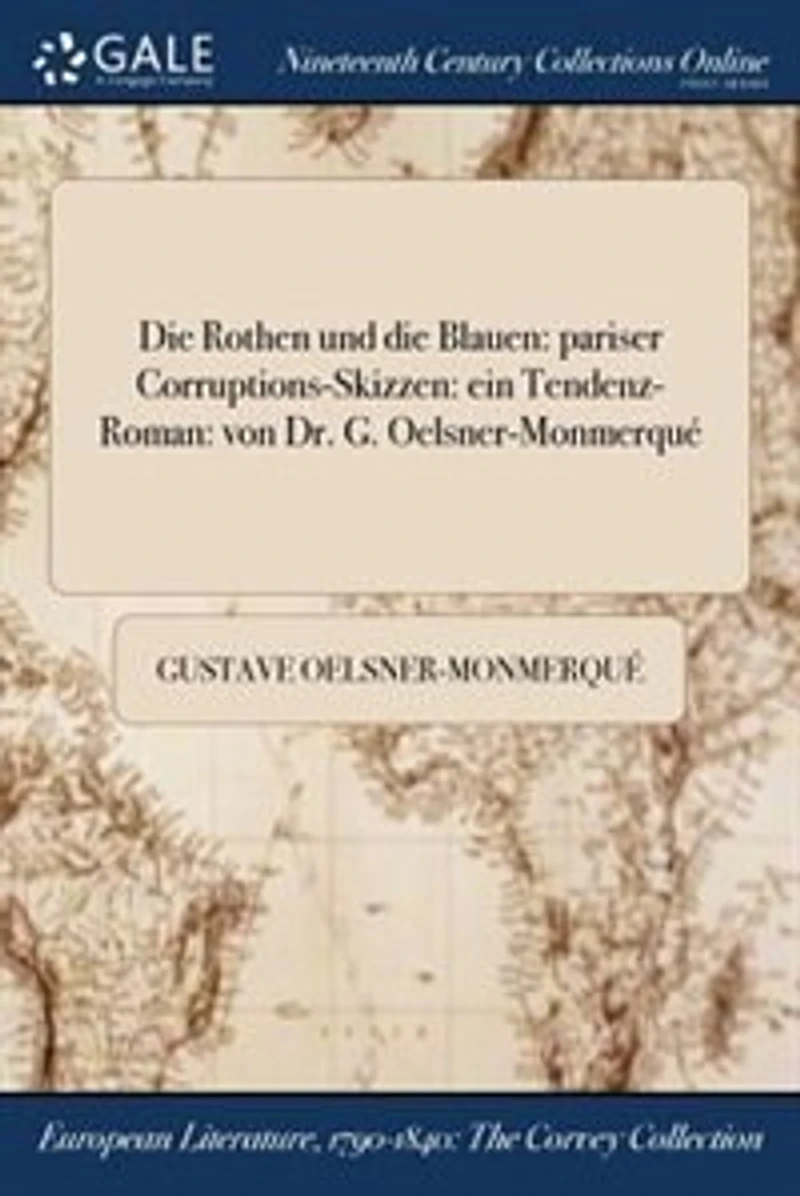 die Rothen und Blauen: pariser Corruptions-Skizzen: ein Tendenz-Roman: von Dr. G. Oelsner-Monmerqué
