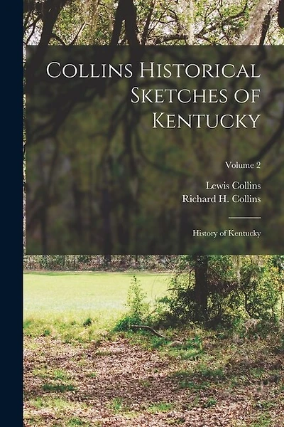Collins Historical Sketches of Kentucky: History of Kentucky; Volume 2
