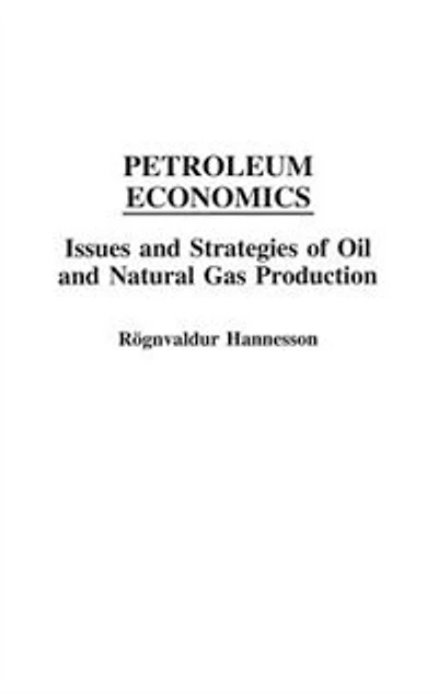 Petroleum Economics: Issues and Strategies of Oil and Natural Gas Production