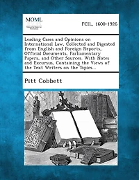 An Leading Cases and Opinions on International Law, Collected Digested from English Foreign Reports, Official Documents, Parliamentary Papers
